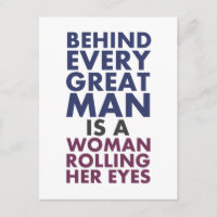 Behind Every Great Man is a Woman Rolling Her Eyes