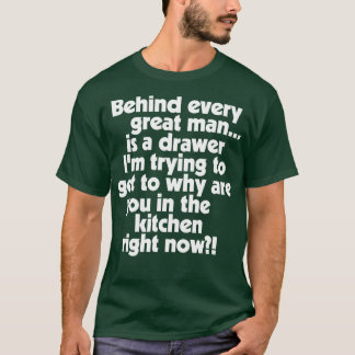 Behind Every Great Man T-Shirt
