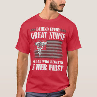 Behind Every Great Nurse Is A Dad Father Nursing N T-Shirt