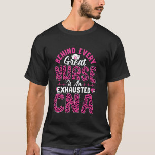 Behind Every Great Nurse Is An Exhausted CNA Leopa T-Shirt