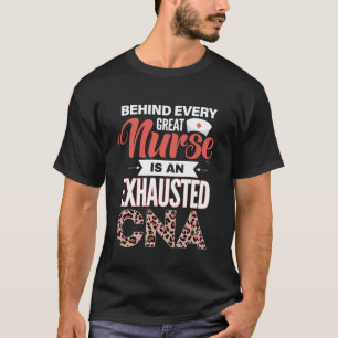 Behind Every Great Nurse Is An Exhausted CNA T-Shirt