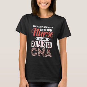 Behind Every Great Nurse Is An Exhausted CNA T-Shirt