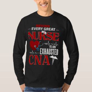 Behind Every Great Nurse Is An Exhausted CNA T-Shirt