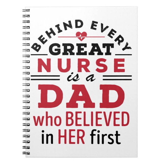 Behind Every Great Nurse Is Dad Who Believed Notebook (Front)
