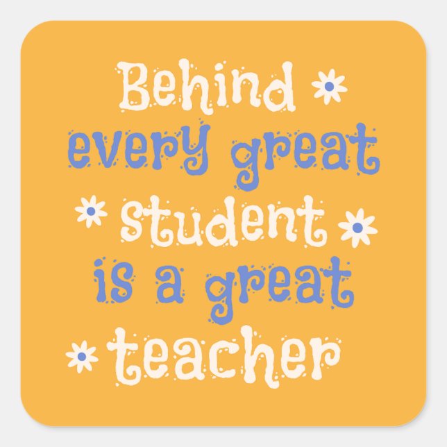 Behind Every Great Students is a Great Teacher Square Sticker (Front)