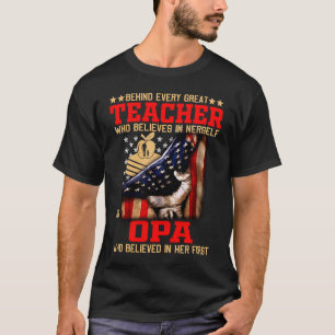 Behind Every Great TEACHER Opa Opa Father's Day Gi T-Shirt