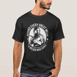 Behind Every Great Weld Is A Welder Funny Welding T-Shirt