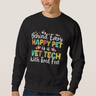 Behind Every Happy Pet Vet Tech Veterinary Assista Sweatshirt