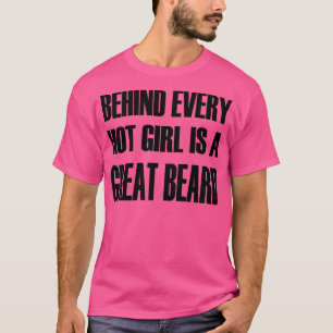 Behind Every Hot Girl is a Great Beard Classic TSh T-Shirt