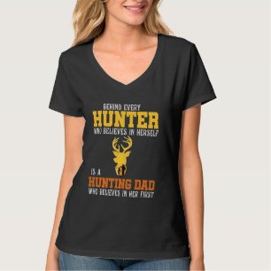 Behind Every Hunter Believes Herself  Hunting Dad T-Shirt