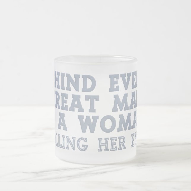 Behind Every Man mugs - choose style (Center)