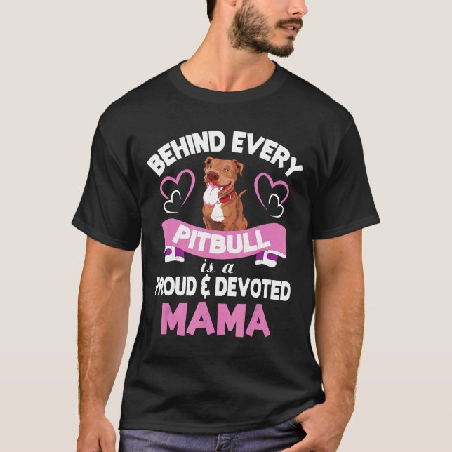 Behind Every Pitbull Is A Proud And Devoted Mama M T-Shirt (Front)