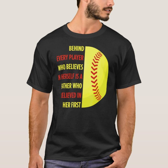 Behind Every Player Is A Father Softball Dad Daugh T-Shirt (Front)
