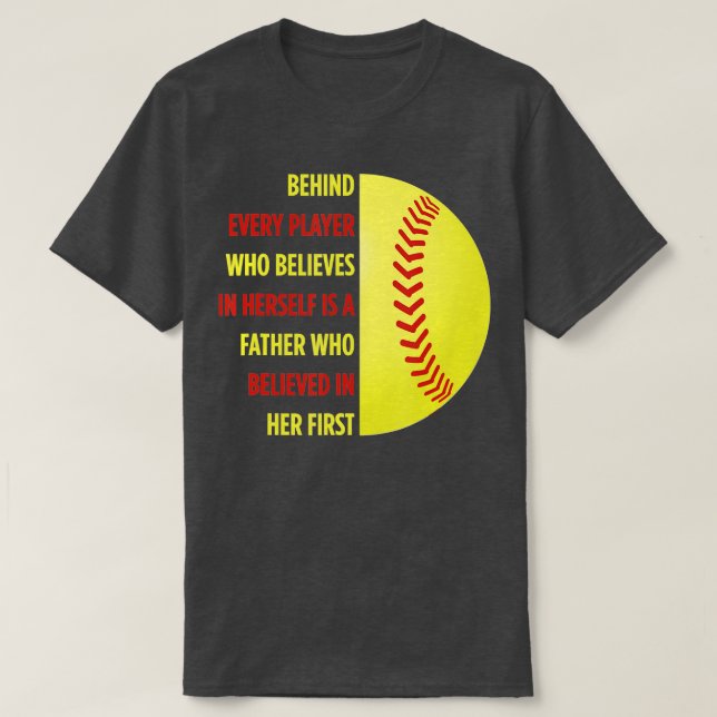 Behind Every Player Is A Father Softball Dad Daugh T-Shirt (Design Front)