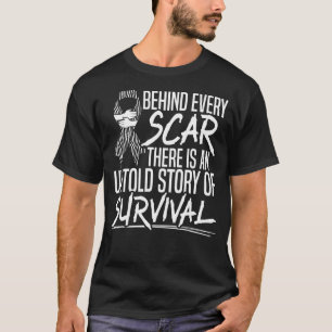 Behind Every Scar There Is Untold Story Of Surviva T-Shirt