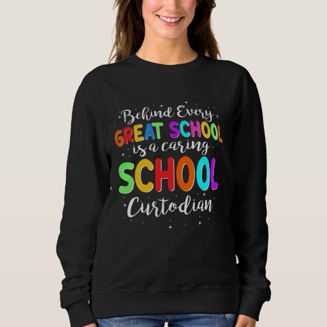Behind Every School Is A Caring School Custodian Sweatshirt (Front)