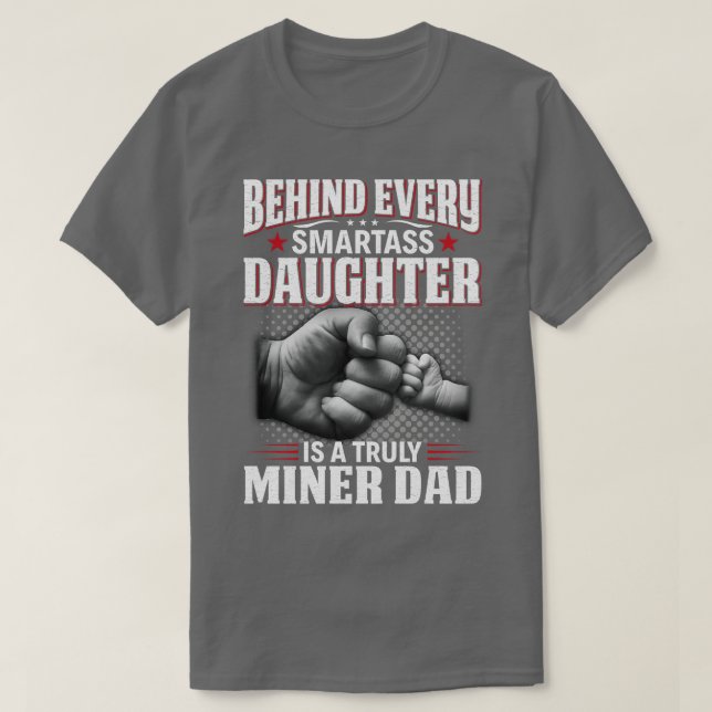 Behind Every Smartass Daughter Is A Truly Miner Da T-Shirt (Design Front)