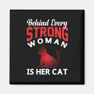 Behind Every Strong woman is Her Cat Magnet