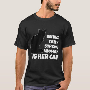 Behind Every Strong Woman is Her Cat T-Shirt