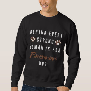 Behind Every Strong Woman Is Her Dog Pomeranian Ac Sweatshirt