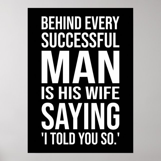Behind Every Successful Man Is Wife Say I Told You Poster (Front)