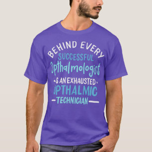 Behind Every Successful Ophthalmologist Is An Exha T-Shirt