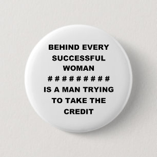 BEHIND EVERY SUCCESSFUL WOMAN 6 CM ROUND BADGE