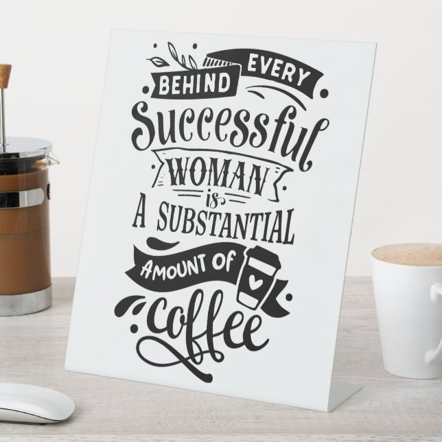 Behind Every Successful Woman is Coffee Pedestal Sign (In SItu)
