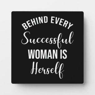 Behind Every Successful Woman Is Herself Plaque