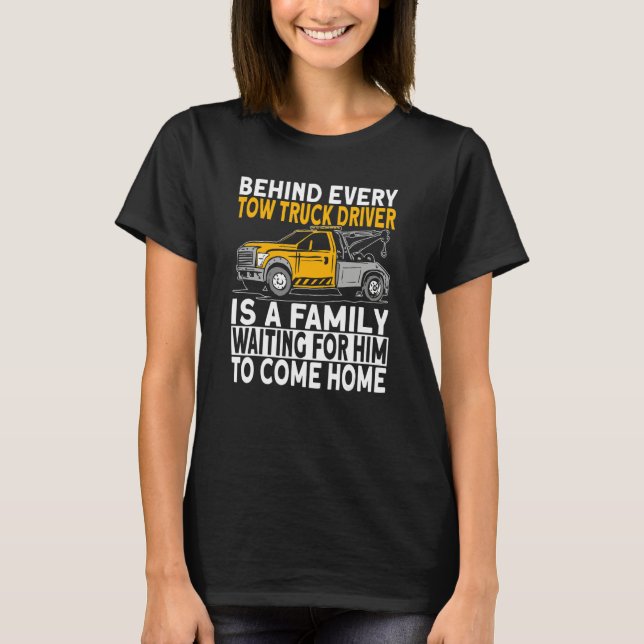 Behind every tow truck driver T-Shirt (Front)
