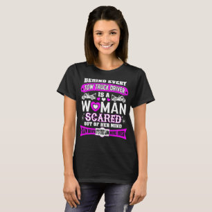 Behind Every Tow Truck Driver Woman Scared Mind T-Shirt