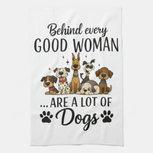 Behind Every Woman Are A Lot Of Dogs Tea Towel