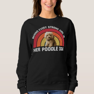 Behind Evey Strong Girl Is Her Funny Poodle Girl G Sweatshirt