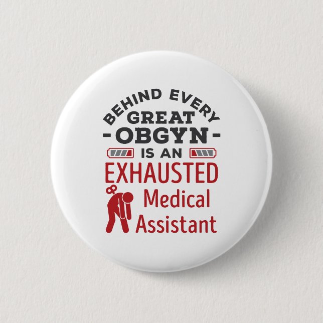 Behind Great OBGYN Exhausted Medical Assistant 6 Cm Round Badge (Front)
