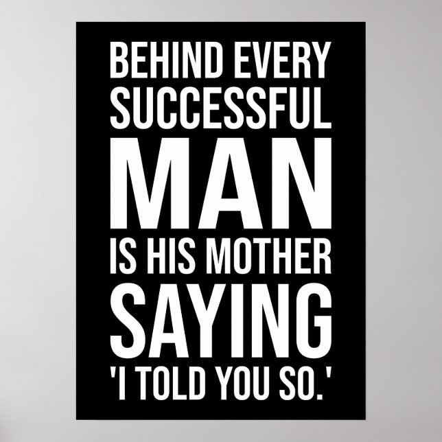 Behind Successful Man Is Mother Saying Told You So Poster (Front)