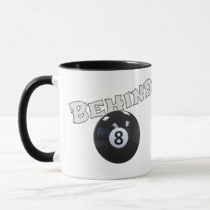 Behind The Eight Ball   Funny "Behind the 8 Ball"  Mug