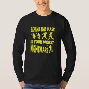 Behind This Mask Is Your Worst Nightmare T-Shirt