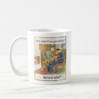 Behind who? coffee mug
