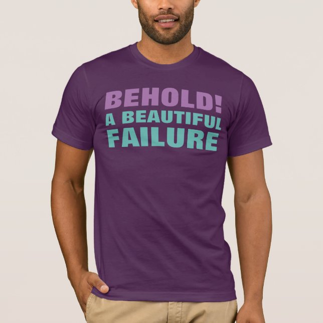 BEHOLD! A BEAUTIFUL FAILURE T-Shirt (Front)