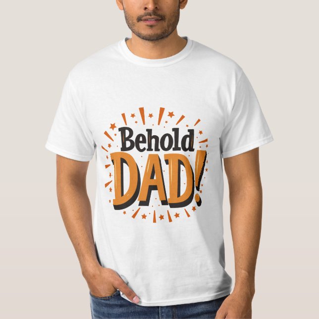 Behold Dad - Father's Day  T-Shirt (Front)