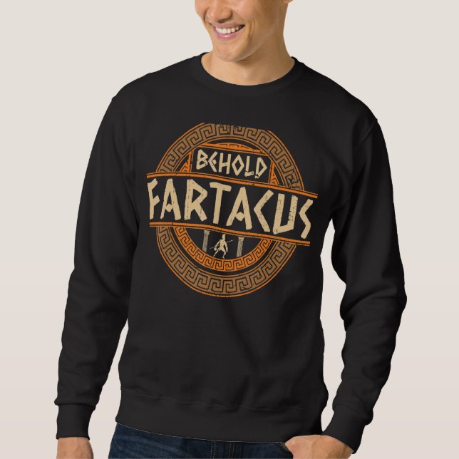 Behold Fartacus Greek god Sweatshirt (Front)