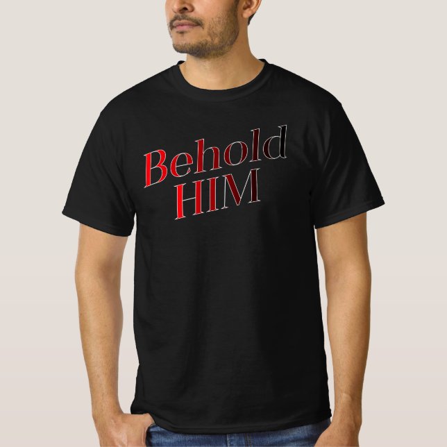 Behold HIM T-Shirt (Front)