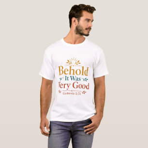 Behold It Was Very Good Inspirational Bible Verse T-Shirt