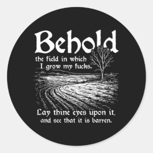 Behold The Field In Which I Grow My S On Back Classic Round Sticker