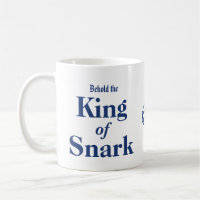 Behold the King Of Snark Coffee Cup