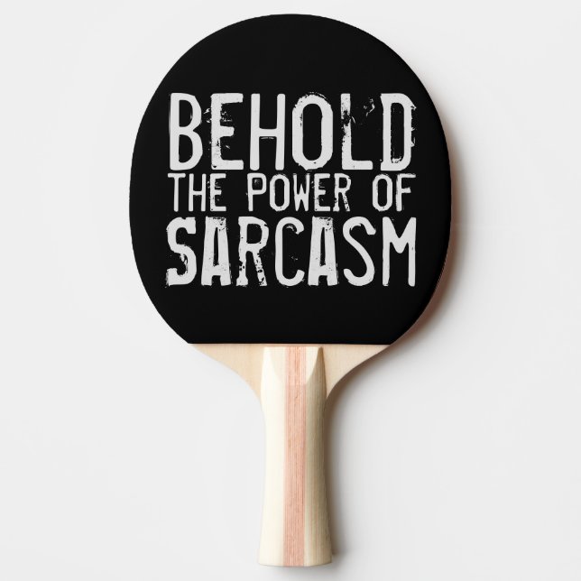 Behold the Power of Sarcasm Ping Pong Paddle (Front)