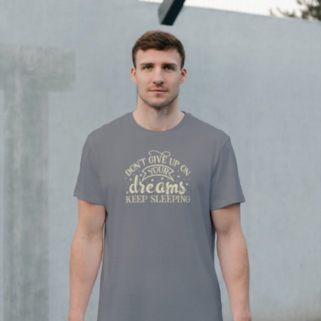 Beige Don't Give Up Your Dreams Keep Sleeping T-Shirt (Creator Uploaded)