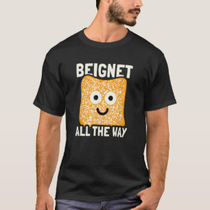 Beignet All The Way  Beignet T-Shirt