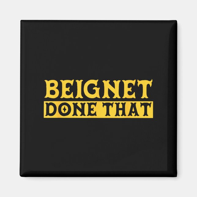 Beignet Done That Funny New Orleans Pun  Magnet (Front)