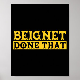 Beignet Done That Funny New Orleans Pun Poster